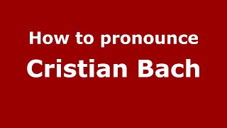 How to pronounce Cristian Bach