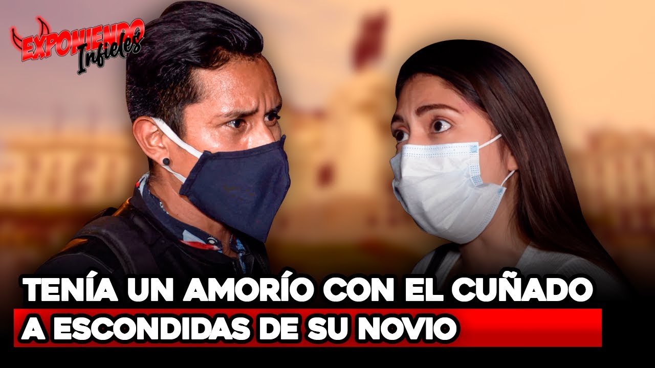 TENÍA UN AMORÍO CON EL CUÑADO, A ESCONDIDAS DE SU NOVIO | Exponiendo Infieles