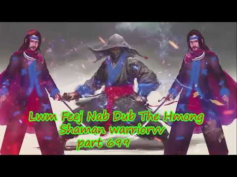 Lwm Feej Nab Dub The Hmong  Warrior Legendary  Story Part 699 - 13/3/2024