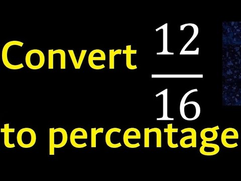 Convert 12/16 to percentage . 12 over 16 . convert fraction to percentage