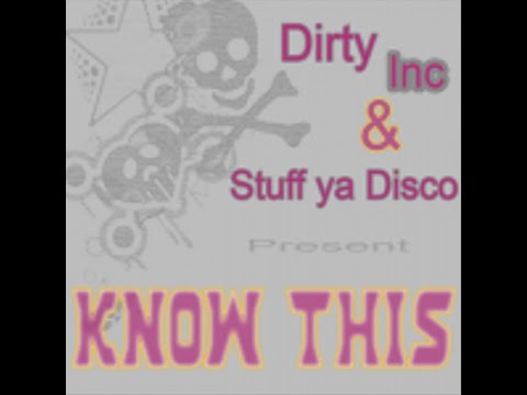 Dirty Inc & Stuff Ya Disco - Know This?