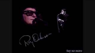 Roy Orbison - Say no more