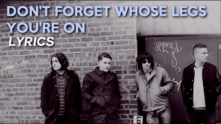 Arctic Monkeys - Don&#39;t Forget Whose Legs You&#39;re On (lyrics)