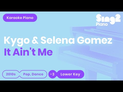 It Ain&#39;t Me (Lower Key of A) [Shortened Piano Karaoke] Kygo &amp; Selena Gomez