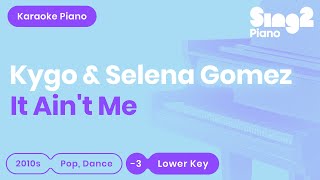 It Ain't Me (Lower Key of A) [Shortened Piano Karaoke] Kygo & Selena Gomez