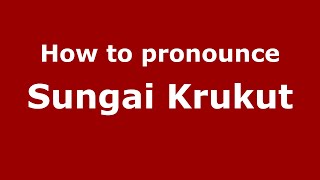 How to pronounce Sungai Krukut