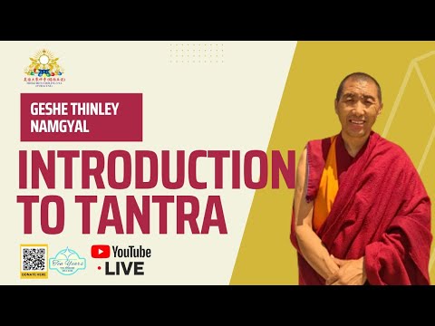 INTRODUCTION TO TANTRA w/ Geshe Thinley Namgyal (Part 2)