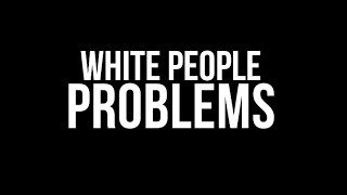 White People Problems