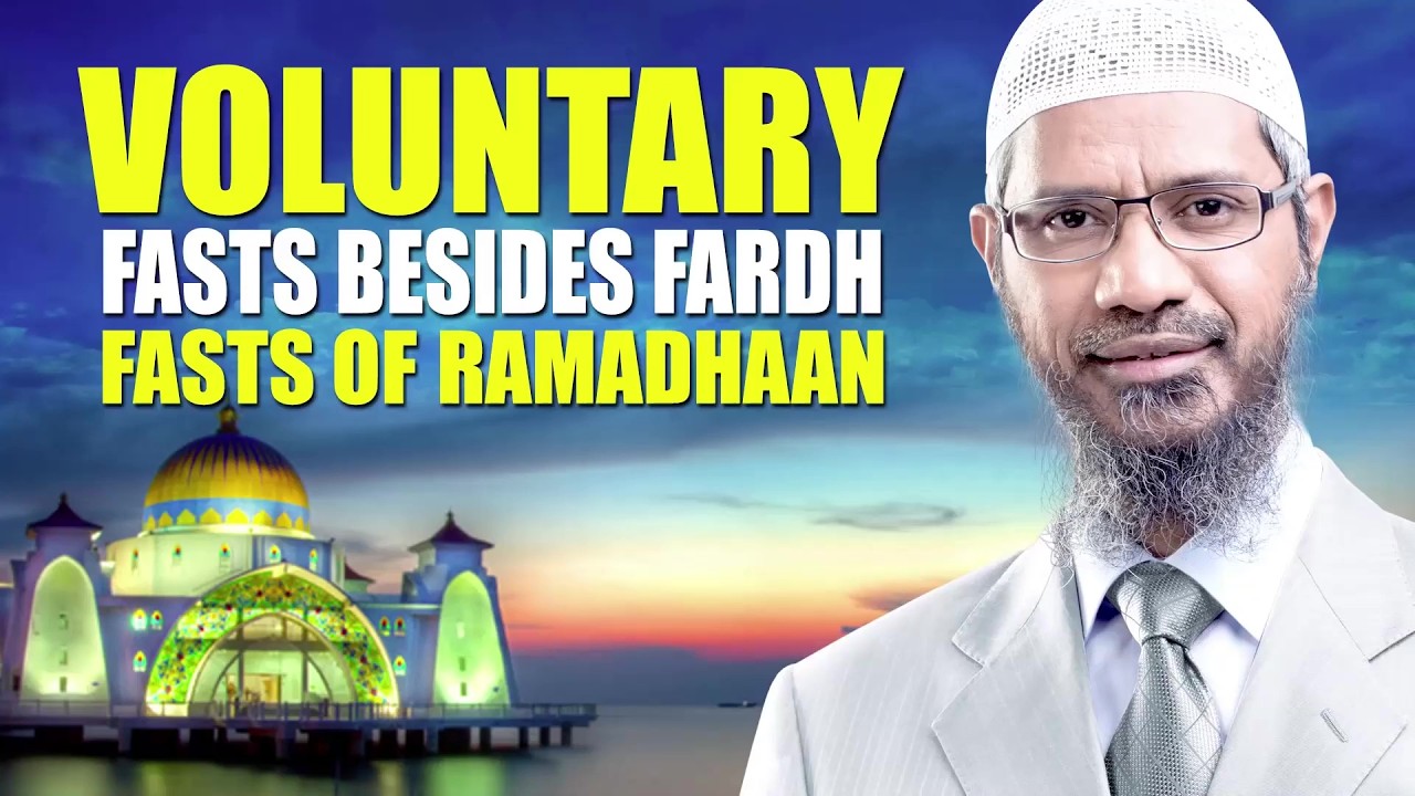 Voluntary Fasts besides Fardh Fasts of Ramadhaan - Dr Zakir Naik