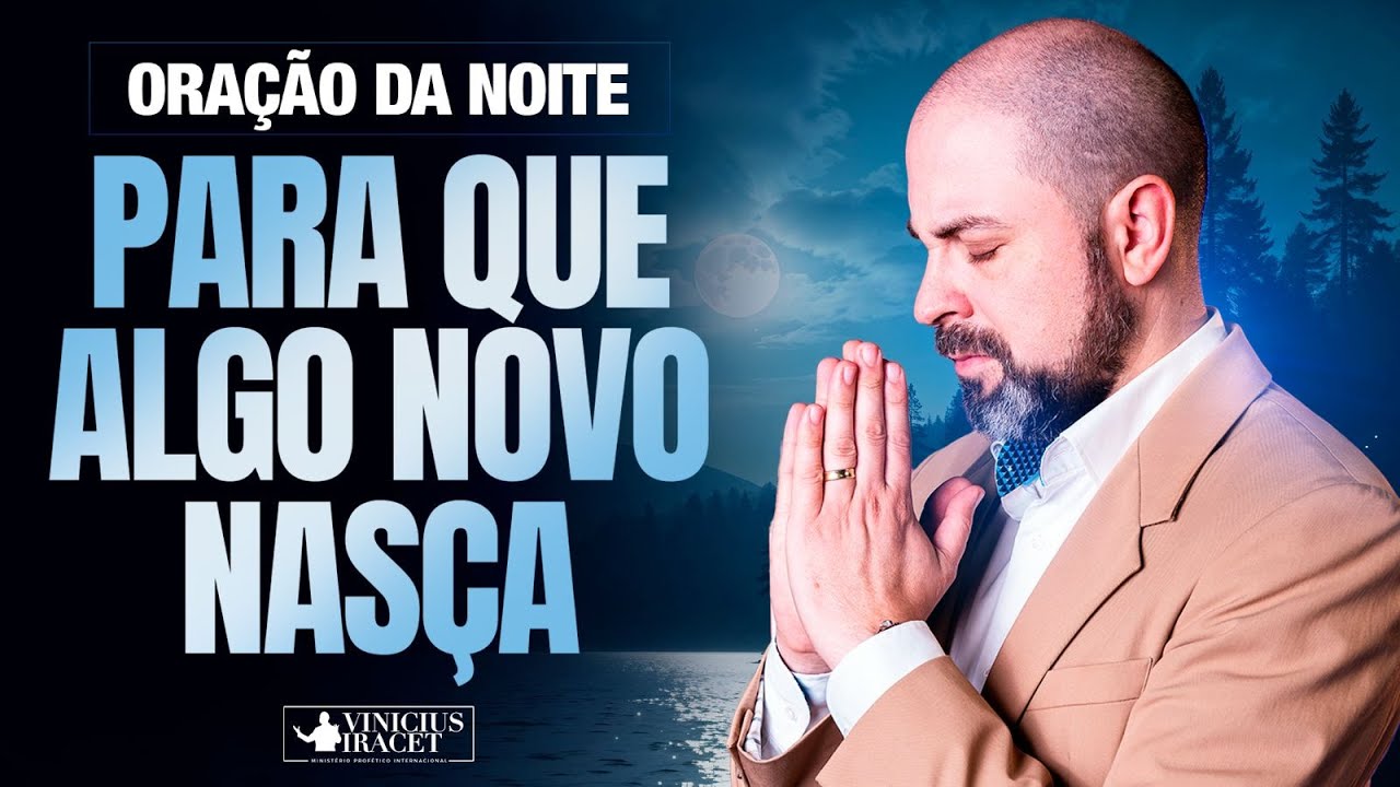 ORAÇÃO DA NOITE PARA QUE ALGO NOVO NASÇA -   @viniciusiracet2 ​