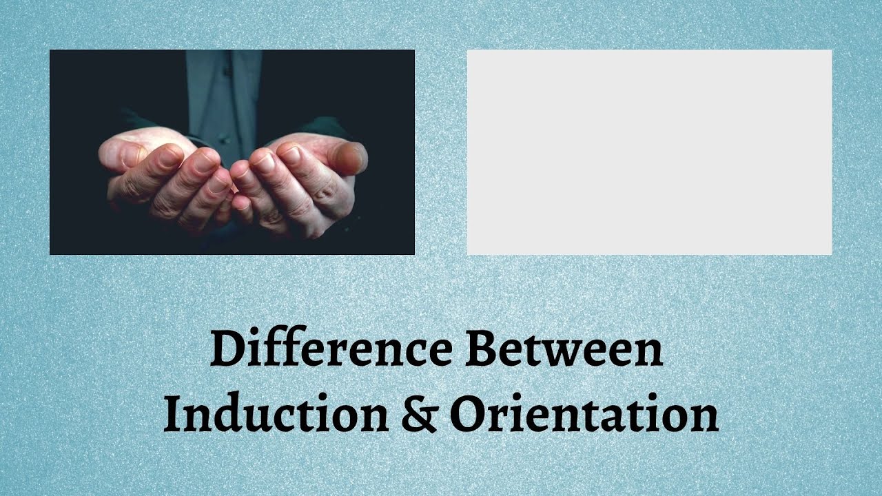 Difference Between Induction and Orientation | Induction vs. Orientation: Get Clued In Now!