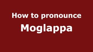 How to pronounce Moglappa