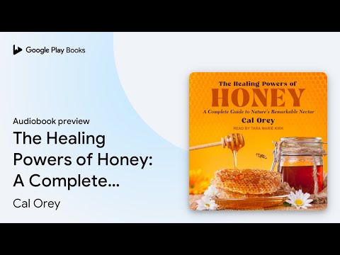 The Healing Powers of Honey: A Complete Guide… by Cal Orey · Audiobook preview