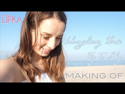 Fly To Sky / Uskrzydlasz Mnie - Making Of Music Video | Sylwia Lipka
