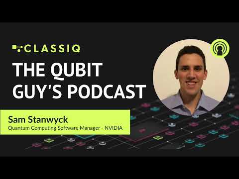 The Classiq podcast with Sam Stanwych, senior product manager, quantum software, NVIDIA