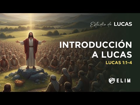 Introducción a Lucas | Lucas 1:1-4 | Estudio Bíblico