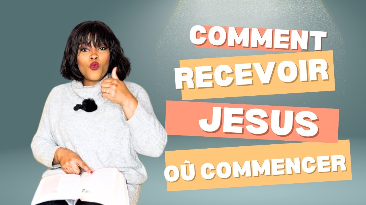COMMENT RECEVOIR JESUS? OÙ COMMENCER?