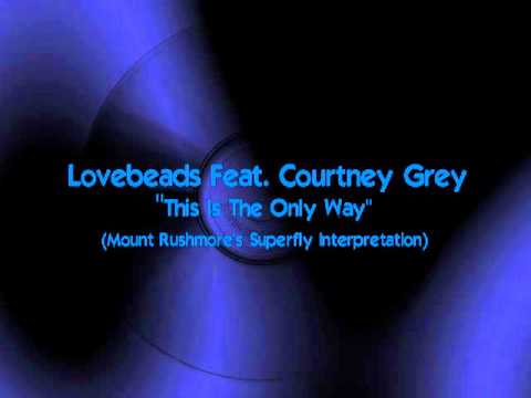LOVEBEADS Feat. COURTNEY GREY  "This Is The Only Way"