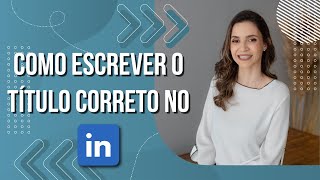 Como escrever o título correto no LinkedIn