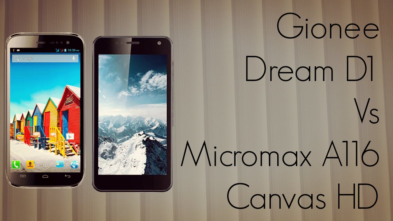 Gionee Dream D1 Vs Micromax A116 Canvas HD Smart Phone Comparison
