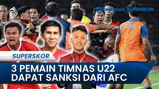 IMBAS BAKU HANTAM di Final, 3 Pemain Timnas U22 Indonesia DAPAT SANKSI BERAT AFC: Dilarang Bermain