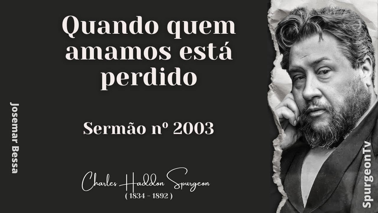 Quando quem amamos está perdido  | Sermão nº 2003 | C. H. Spurgeon ( 1834 - 1892 )@JosemarBessa