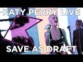 Katy Perry - Save As Draft (Live) | KISS Presents