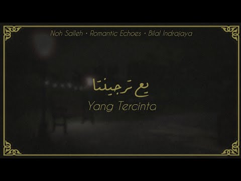 Romantic Echoes, Noh Salleh, Bilal Indrajaya - Yang Tercinta (Lirik Video Jawi Tidak Rasmi)