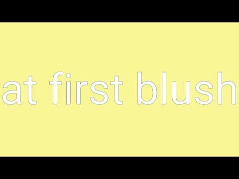 At First Blush Definition & Meaning