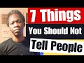 7 Things You Should Never Tell People