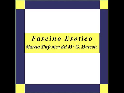 "Fascino Esotico" - Marcia Sinfonica - G. Mascolo
