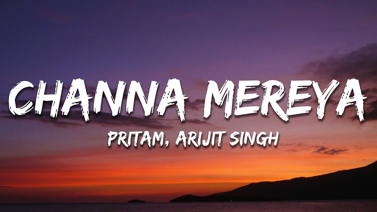 Pritam, Arijit Singh - Channa Mereya (Lyrics) Ae Dil Hai Mushkil