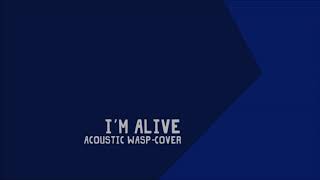 I&#39;m alive (acoustic)  - WASP-cover