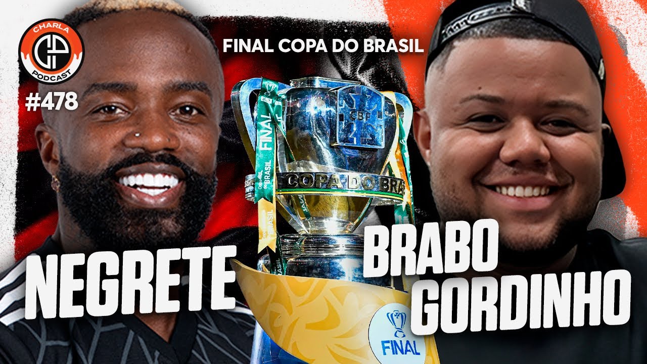 CHARLA #478 - Negrete & Brabo Gordinho [Final da Copa do Brasil]