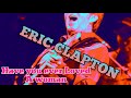 Eric Clapton Have You Ever Loved A Woman