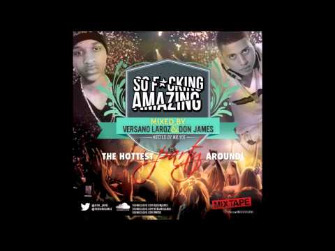 Versano Laroz & Don James - So Fucking Amazing Mixtape Part 1 (Hosted By Mr Yoe)