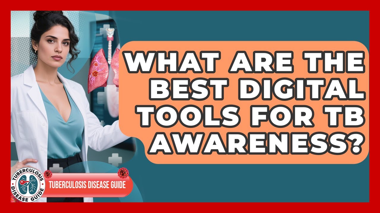 What Are The Best Digital Tools For TB Awareness? - Tuberculosis Disease Guide