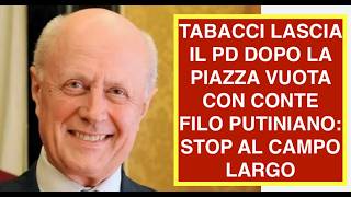 TABACCI LASCIA IL PD DOPO LA PIAZZA VUOTA CON CONTE FILO PUTINIANO: STOP AL CAMPO LARGO