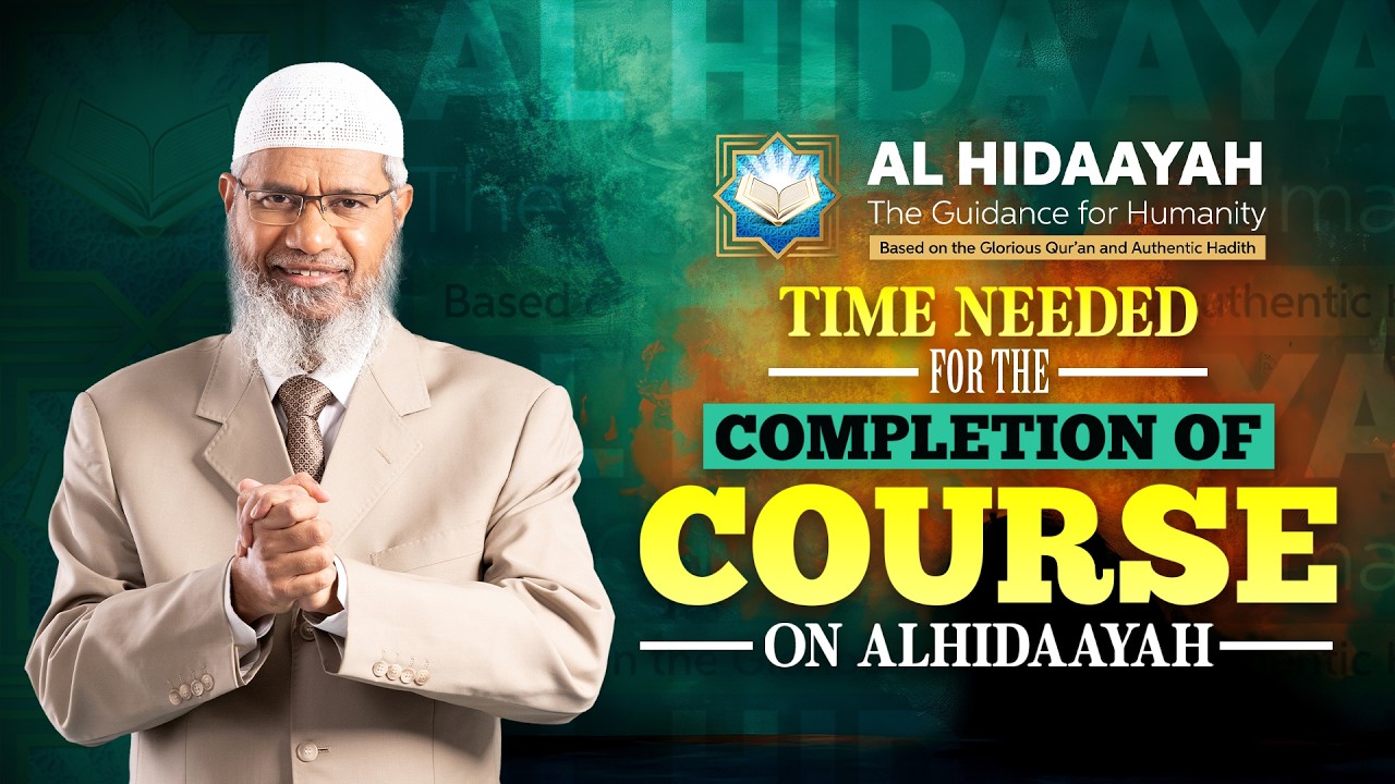 Time Needed for the Completion of Course on Al Hidaayah - Dr Zakir Naik