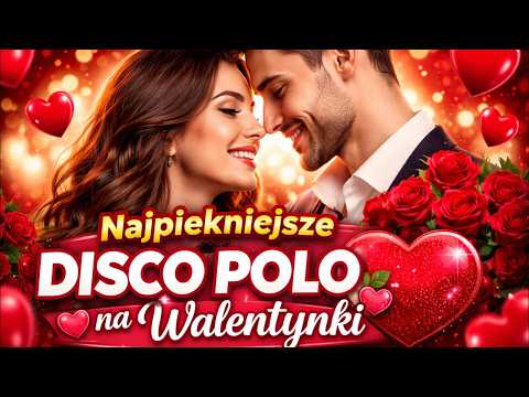 WALENTYNKI 2026 ❤️ Najpiękniejsze Piosenki o Miłości 💘 Romantyczna Składanka Disco Polo