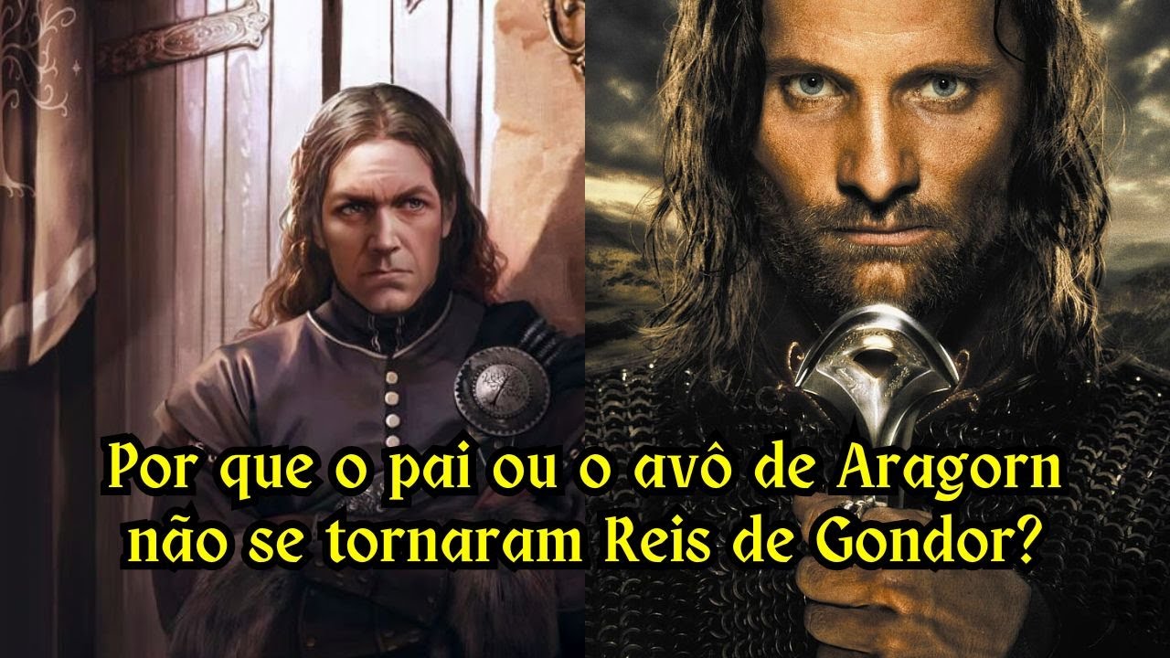 Senhor dos Anéis: Por que o pai de Aragorn não se tornou Rei de Gondor?