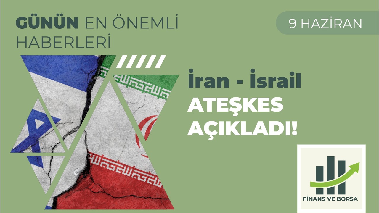 Borsa Yorumu: İran ve İsrail Ateşkes Açıklaması Yaptı, DİKKAT!