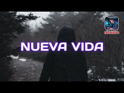NUEVA VIDA - CORRIDO EXCLUSIVO