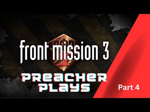 Preacher Plays Front Mission 3 Part 4