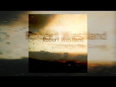 Robert Westland - Lullabye For Lovers (Music Video)