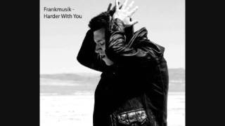 Frankmusik - Harder With You