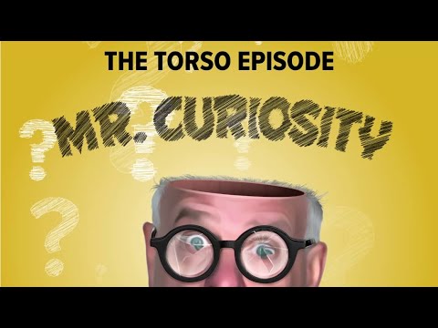 The Torso Episode | Mr. Curiosity