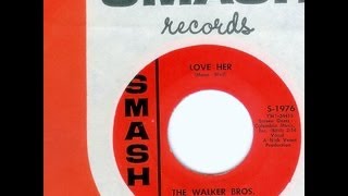 Walker Brothers - LOVE HER  (Jack Nitzsche)  (1965)