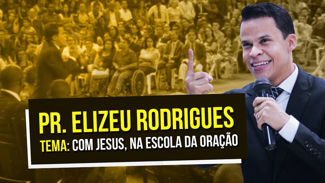 Pr. Elizeu Rodrigues - Grande Mensagem sobre Oração - Pregação 2018