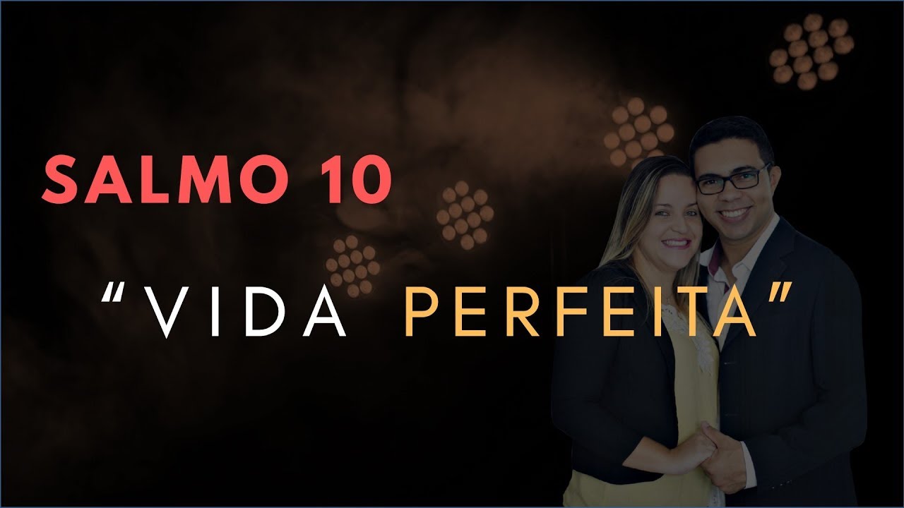 Salmo 10 Estudo: "VIDA PERFEITA" (Bíblia Explicada)